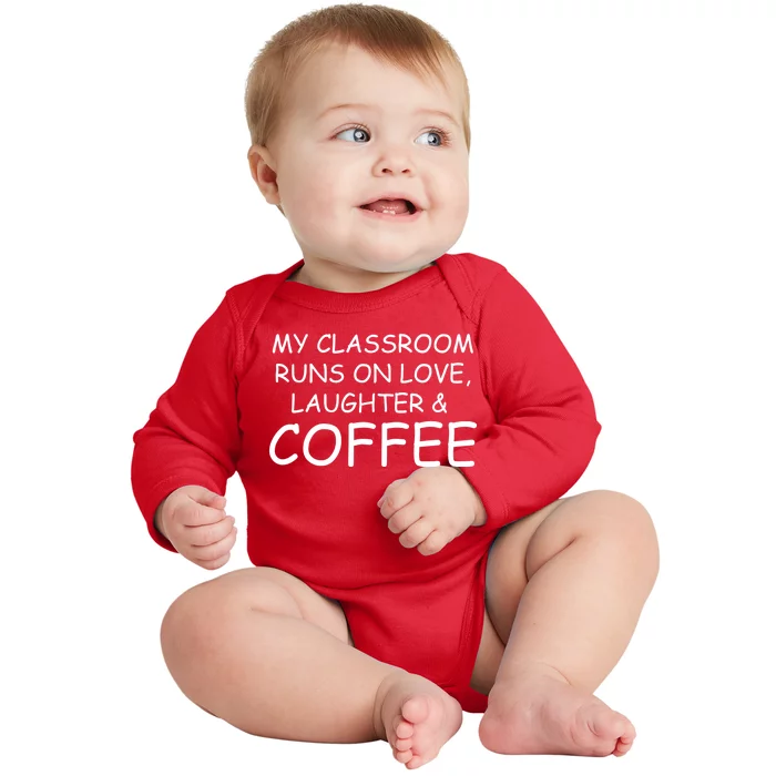 My Classroom Runs On Love Laughter Coffee Baby Long Sleeve Bodysuit