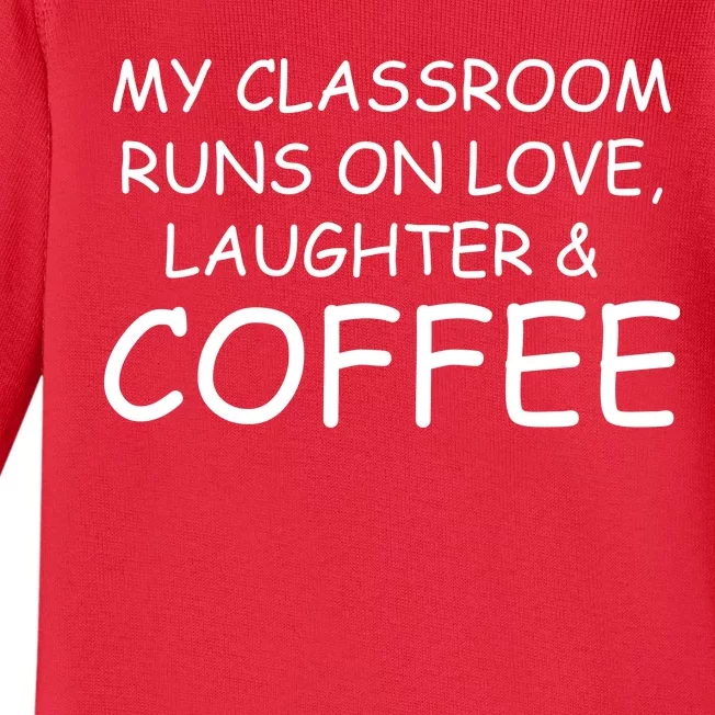 My Classroom Runs On Love Laughter Coffee Baby Long Sleeve Bodysuit