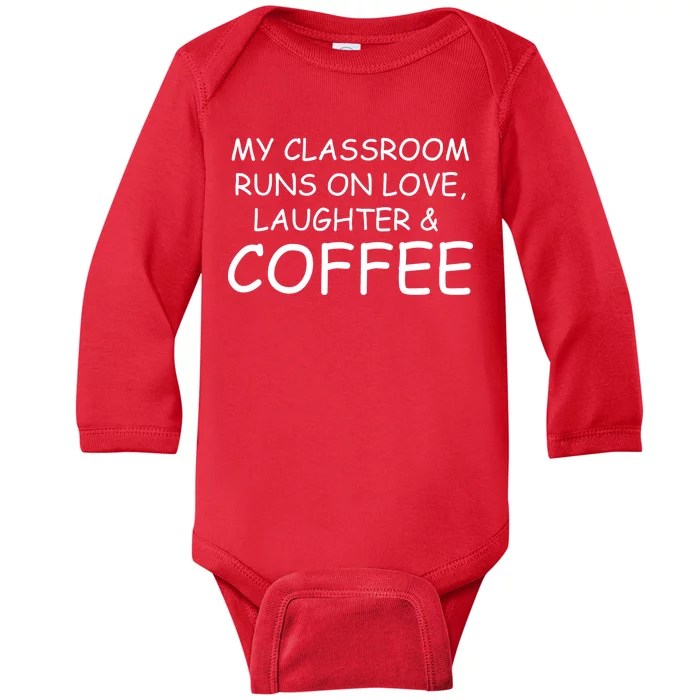 My Classroom Runs On Love Laughter Coffee Baby Long Sleeve Bodysuit