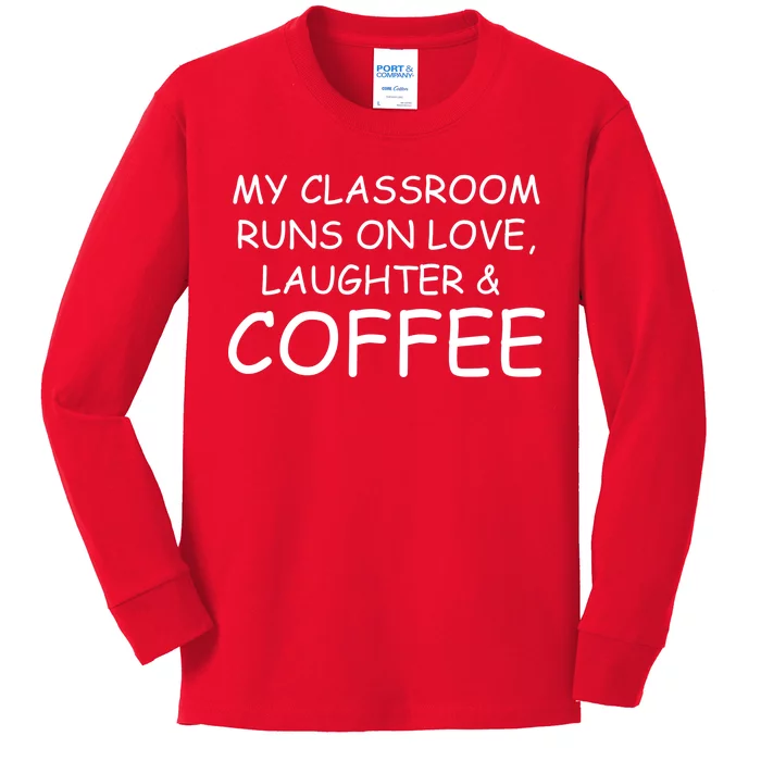 My Classroom Runs On Love Laughter Coffee Kids Long Sleeve Shirt