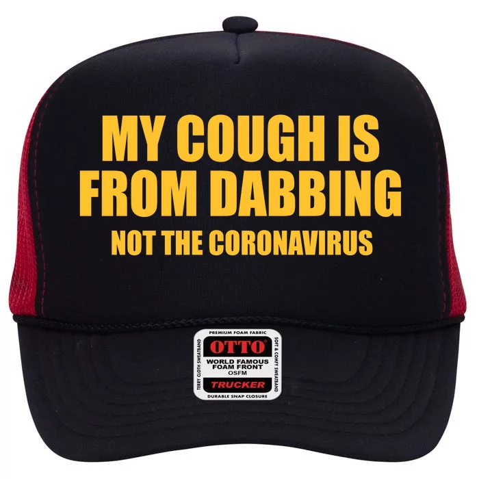 My Cough Is From Dabbing Not The Coronavirus High Crown Mesh Trucker Hat