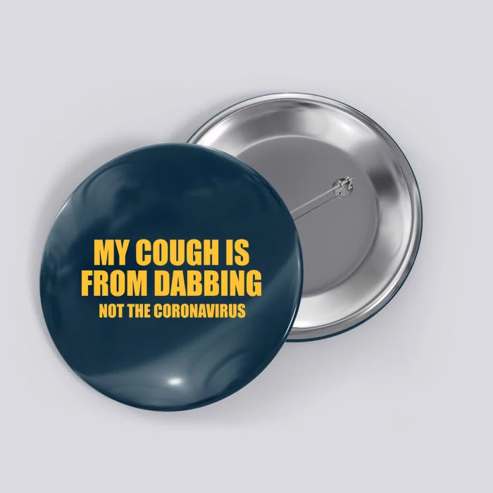 My Cough Is From Dabbing Not The Coronavirus Button