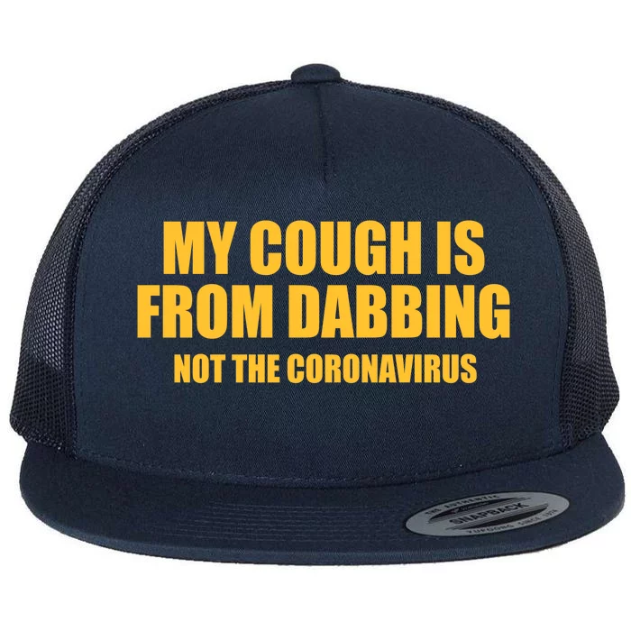 My Cough Is From Dabbing Not The Coronavirus Flat Bill Trucker Hat