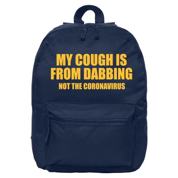 My Cough Is From Dabbing Not The Coronavirus 16 in Basic Backpack