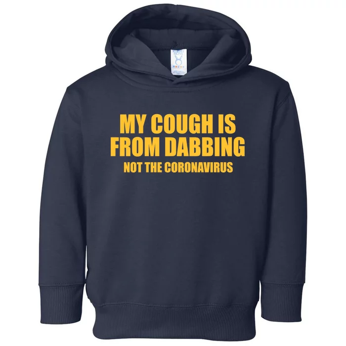 My Cough Is From Dabbing Not The Coronavirus Toddler Hoodie