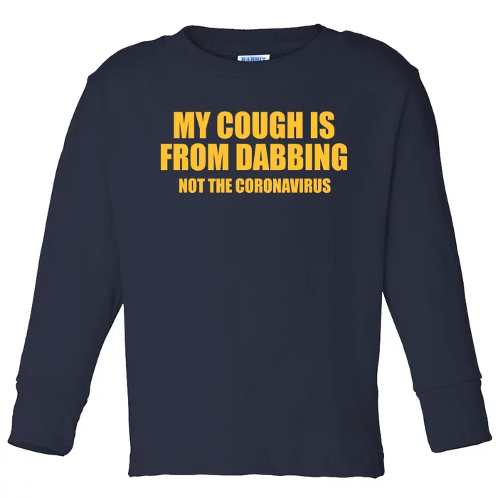 My Cough Is From Dabbing Not The Coronavirus Toddler Long Sleeve Shirt