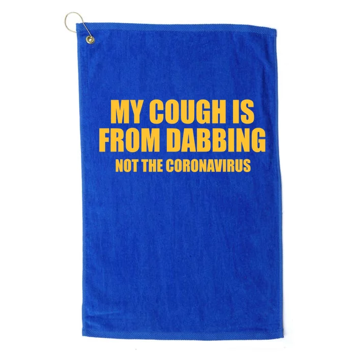 My Cough Is From Dabbing Not The Coronavirus Platinum Collection Golf Towel