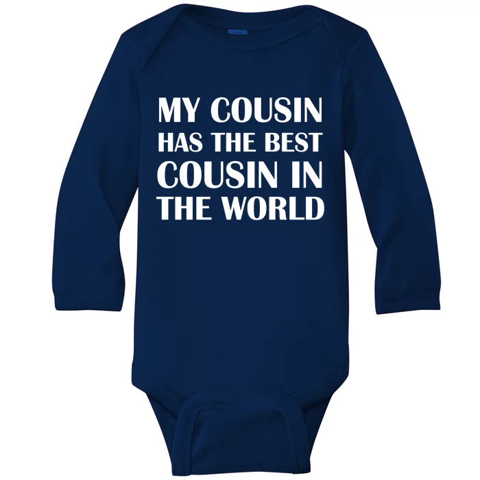 My Cousin Has The Best Cousin In The World Baby Long Sleeve Bodysuit