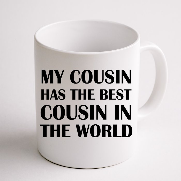 My Cousin Has The Best Cousin In The World Front & Back Coffee Mug