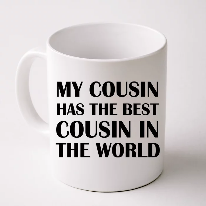 My Cousin Has The Best Cousin In The World Front & Back Coffee Mug