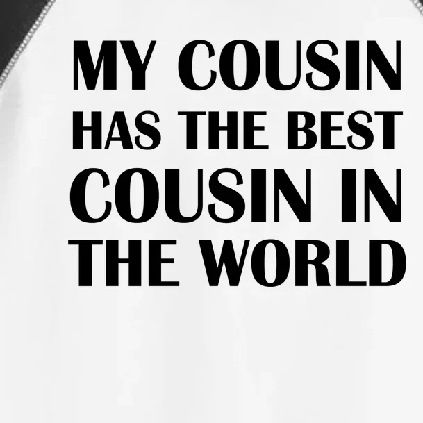 My Cousin Has The Best Cousin In The World Toddler Fine Jersey T-Shirt