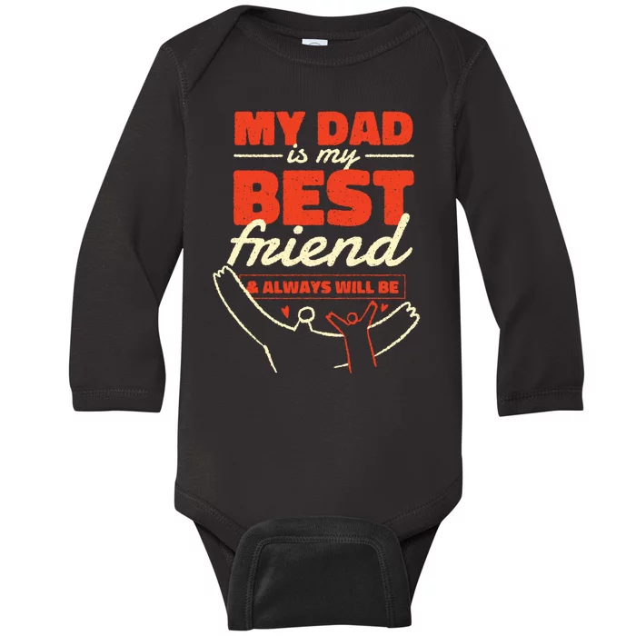 My Dad Is My Best Friend And Always Will Be Baby Long Sleeve Bodysuit