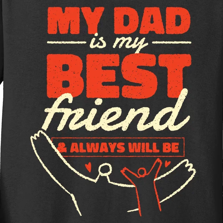 My Dad Is My Best Friend And Always Will Be Kids Long Sleeve Shirt