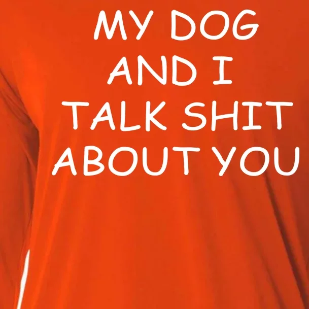 My Dog And I Talk Shit About You Cooling Performance Long Sleeve Crew