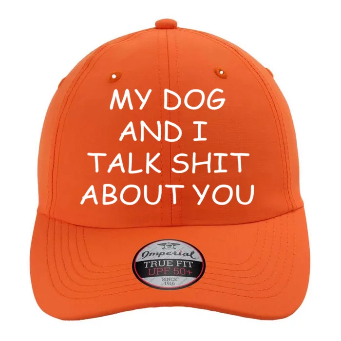 My Dog And I Talk Shit About You The Original Performance Cap