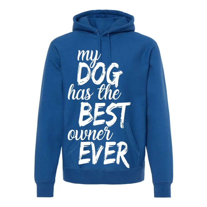 My Dog Has The Best Dog Owner Ever Premium Hoodie