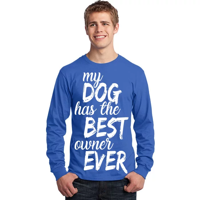 My Dog Has The Best Dog Owner Ever Tall Long Sleeve T-Shirt