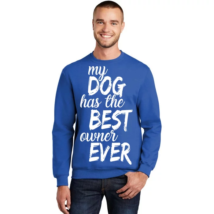 My Dog Has The Best Dog Owner Ever Tall Sweatshirt