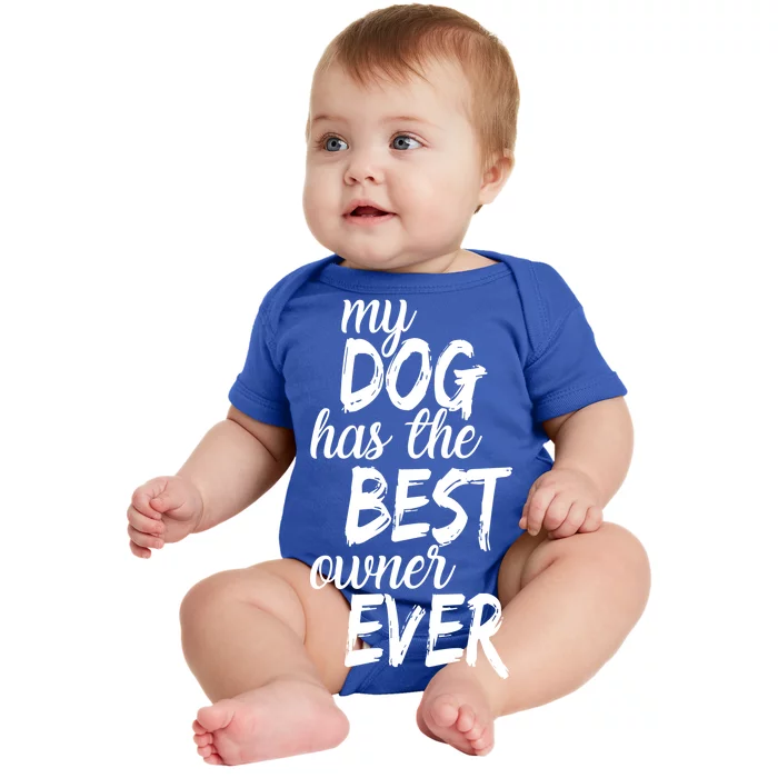 My Dog Has The Best Dog Owner Ever Baby Bodysuit