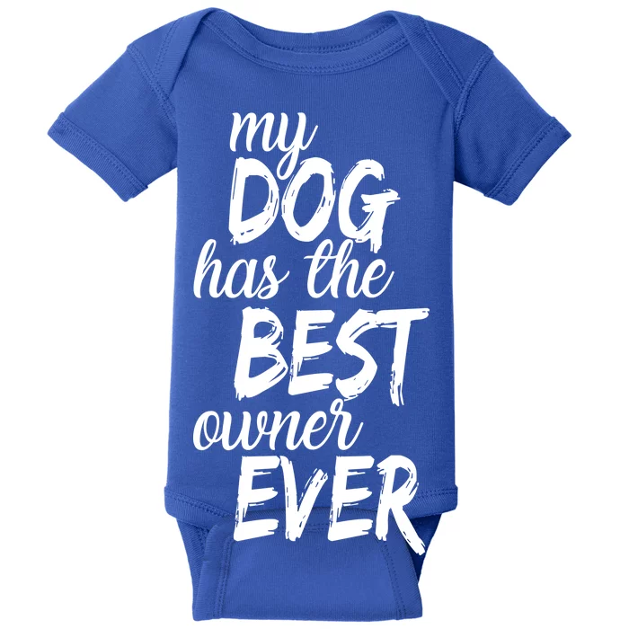 My Dog Has The Best Dog Owner Ever Baby Bodysuit