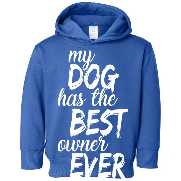 My Dog Has The Best Dog Owner Ever Toddler Hoodie