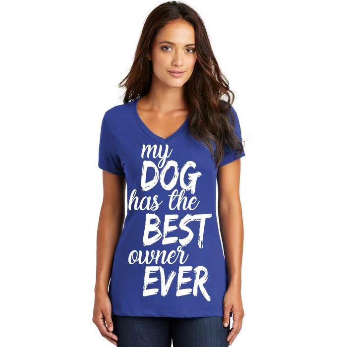 My Dog Has The Best Dog Owner Ever Women's V-Neck T-Shirt