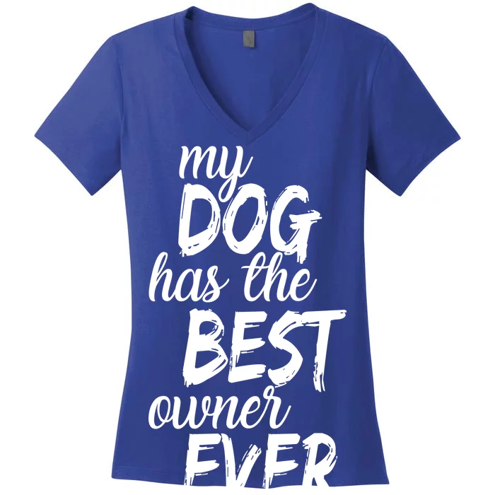 My Dog Has The Best Dog Owner Ever Women's V-Neck T-Shirt