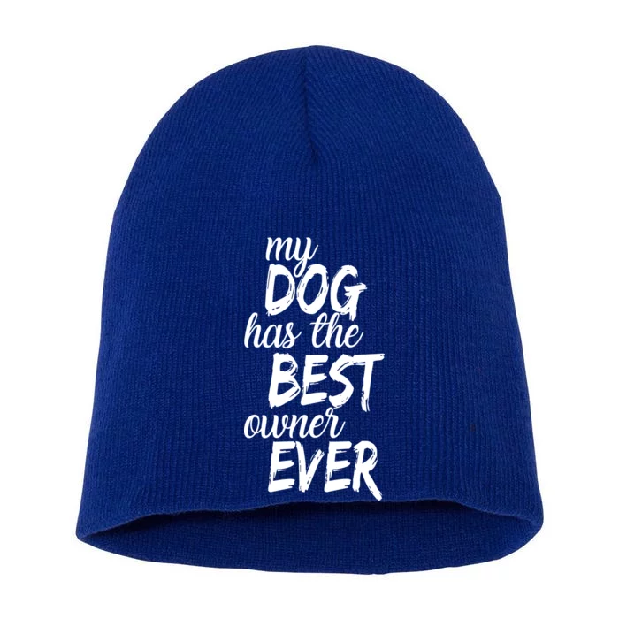 My Dog Has The Best Dog Owner Ever Short Acrylic Beanie