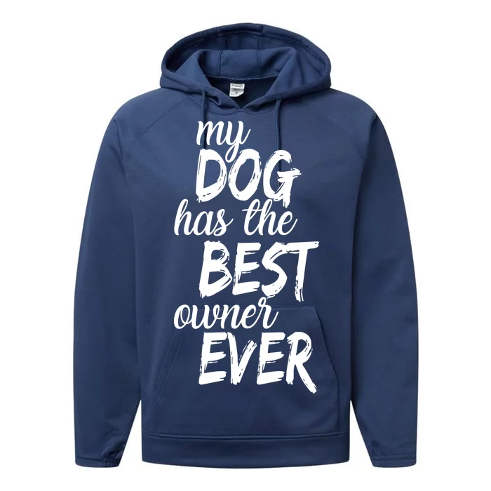 My Dog Has The Best Dog Owner Ever Performance Fleece Hoodie