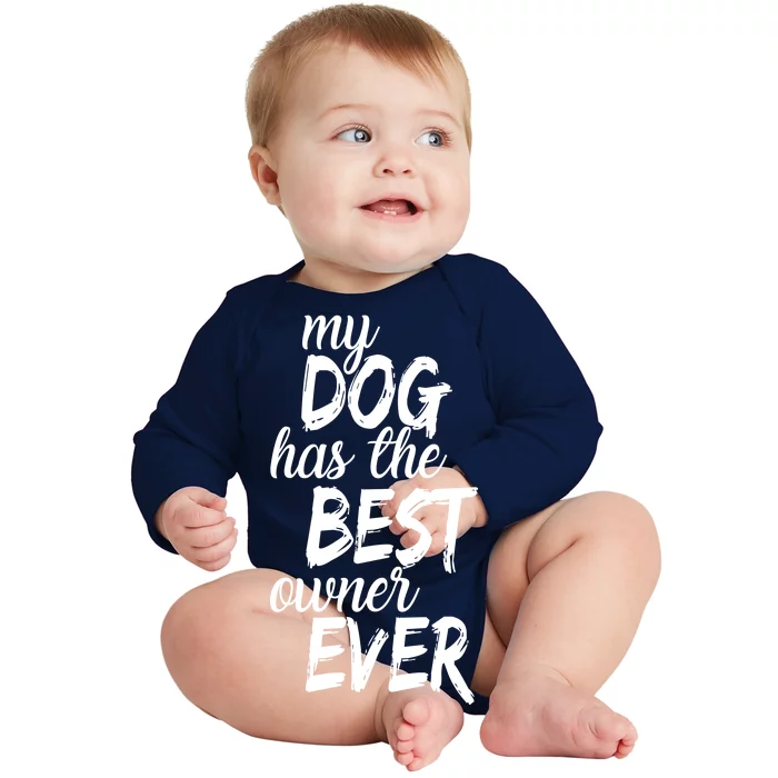 My Dog Has The Best Dog Owner Ever Baby Long Sleeve Bodysuit