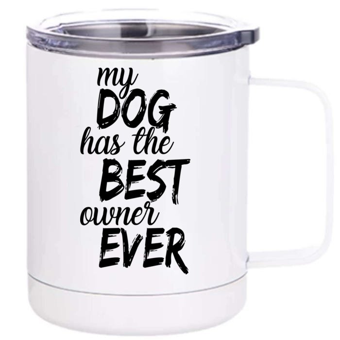 My Dog Has The Best Dog Owner Ever Front & Back 12oz Stainless Steel Tumbler Cup