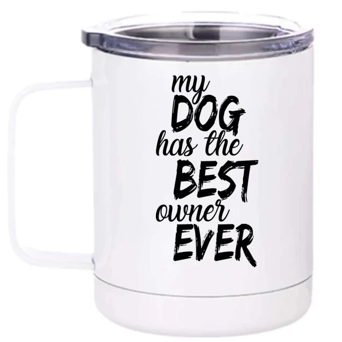 My Dog Has The Best Dog Owner Ever Front & Back 12oz Stainless Steel Tumbler Cup