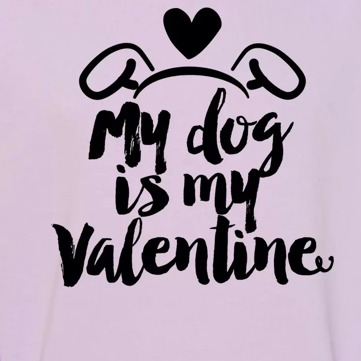 My Dog Is My Valentine Cute Garment-Dyed Sweatshirt