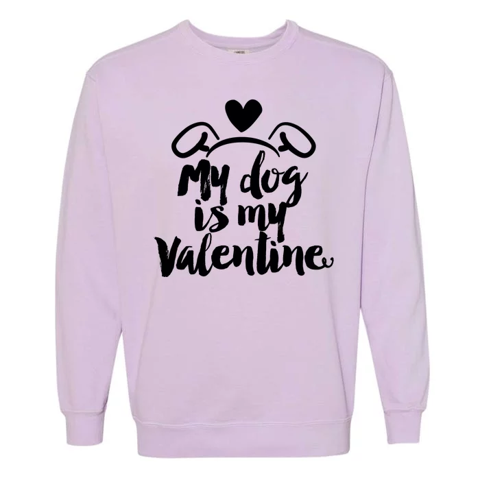 My Dog Is My Valentine Cute Garment-Dyed Sweatshirt