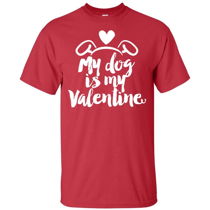 My Dog Is My Valentine Cute Tall T-Shirt