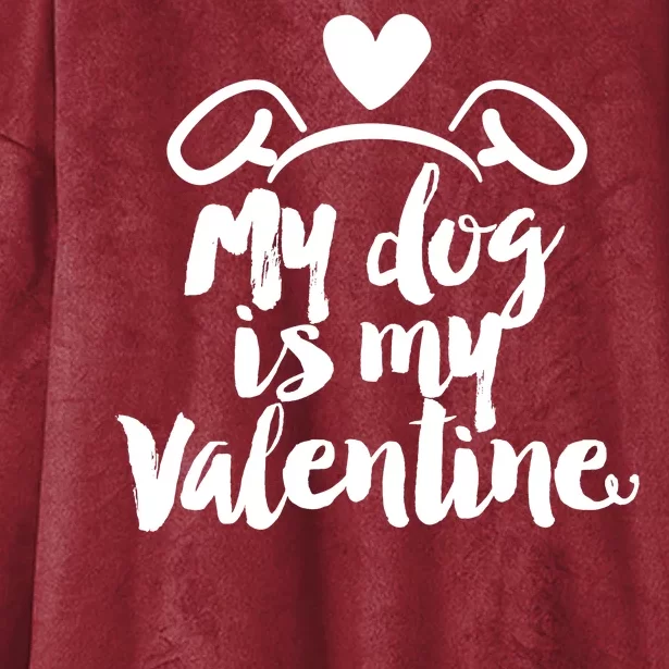 My Dog Is My Valentine Cute Hooded Wearable Blanket