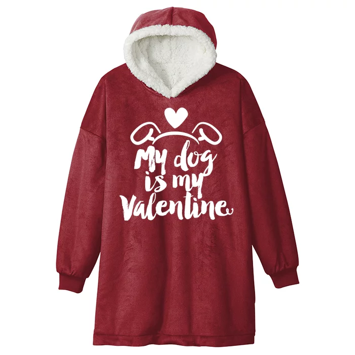 My Dog Is My Valentine Cute Hooded Wearable Blanket