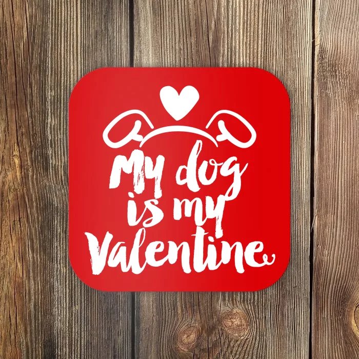 My Dog Is My Valentine Cute Coaster