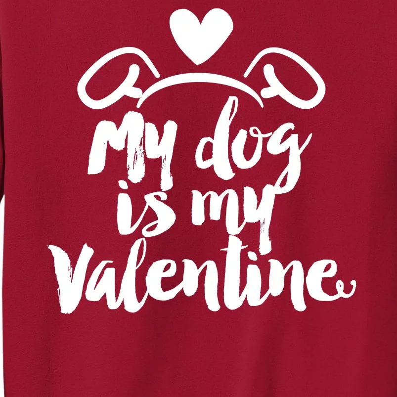 My Dog Is My Valentine Cute Tall Sweatshirt