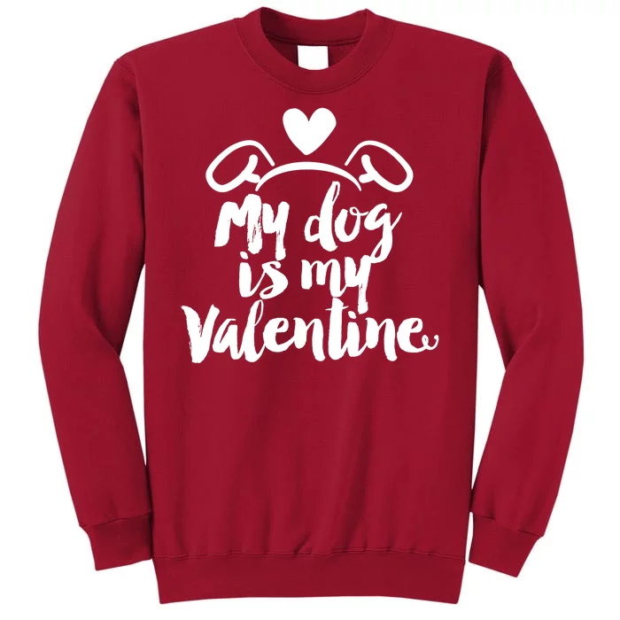 My Dog Is My Valentine Cute Tall Sweatshirt