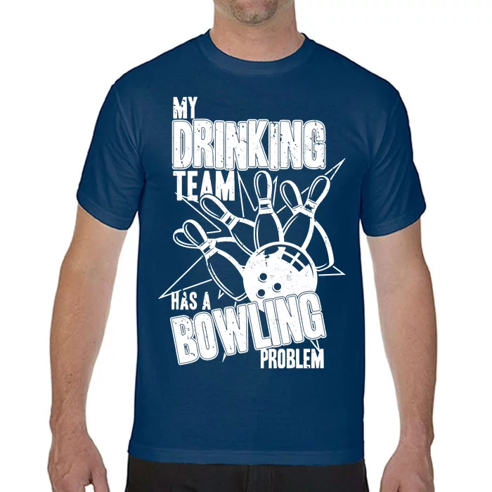 My Drinking Team Has A Bowling Problem Comfort Colors T-Shirt