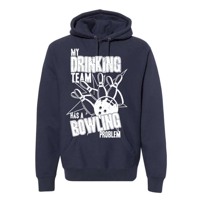 My Drinking Team Has A Bowling Problem Premium Hoodie