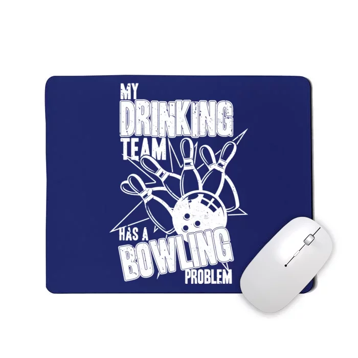 My Drinking Team Has A Bowling Problem Mousepad