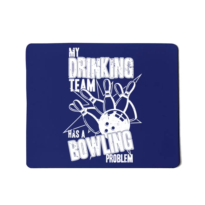 My Drinking Team Has A Bowling Problem Mousepad