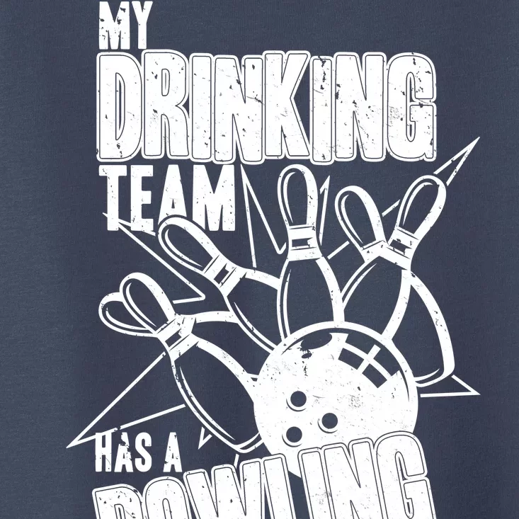 My Drinking Team Has A Bowling Problem Toddler T-Shirt