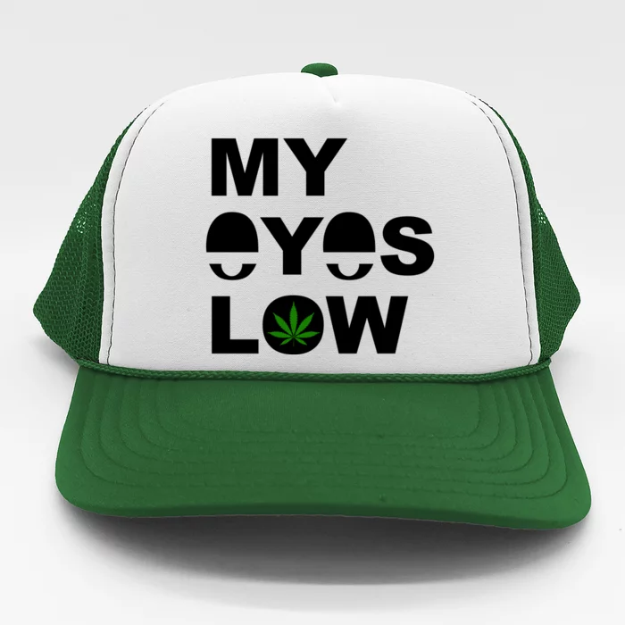 My Eyes Low Smoke Weed High Life Trucker Hat