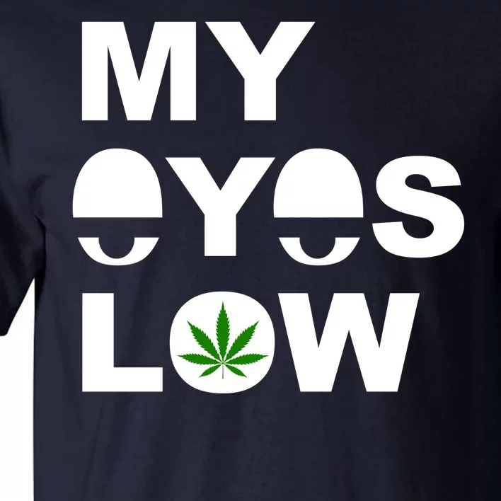 My Eyes Low Smoke Weed High Life Tall T-Shirt