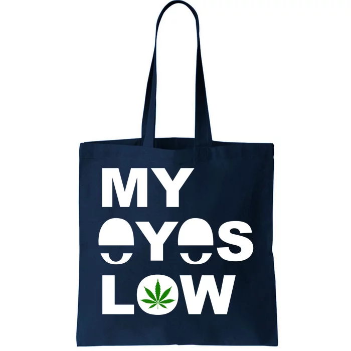 My Eyes Low Smoke Weed High Life Tote Bag