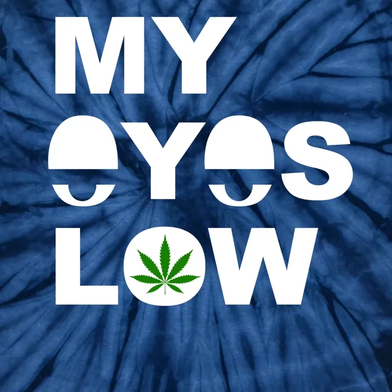 My Eyes Low Smoke Weed High Life Tie-Dye T-Shirt