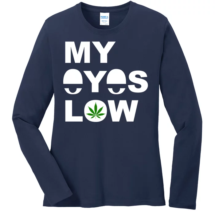 My Eyes Low Smoke Weed High Life Ladies Long Sleeve Shirt